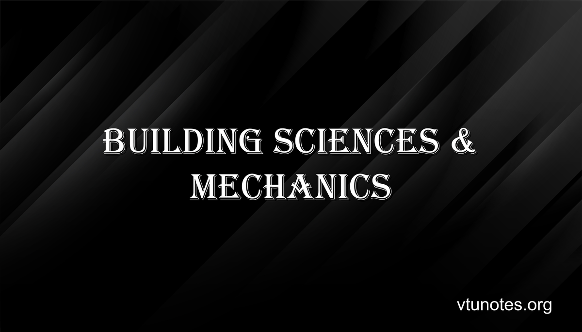 Building Sciences & Mechanics - VTU Notes