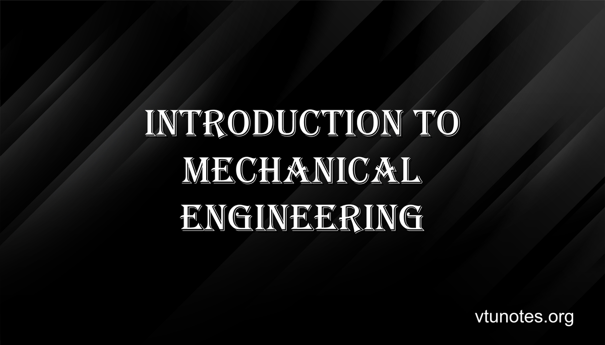 Introduction to Mechanical Engineering - VTU Notes