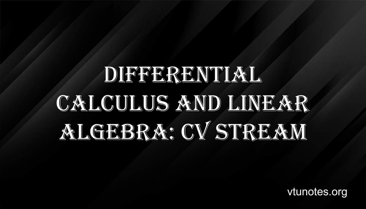 Differential Calculus And Linear Algebra: CV Stream - VTU Notes