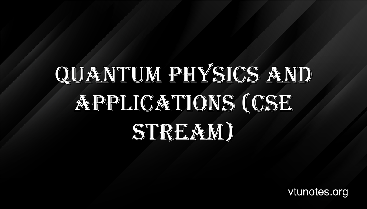 Quantum Physics and Applications - VTU Notes
