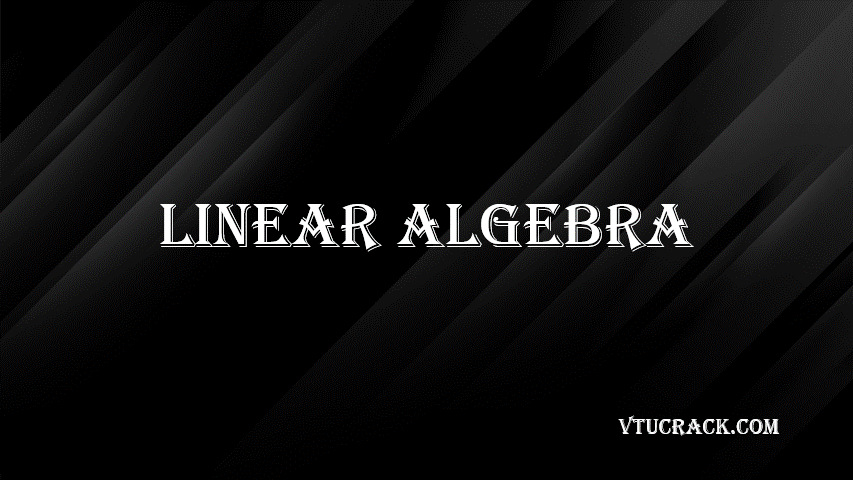 LINEAR ALGEBRA (BCS405D) - VTU Notes & Study Material