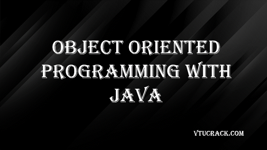 OBJECT ORIENTED PROGRAMMING WITH JAVA (BCS306A) - VTU Notes & Study Material