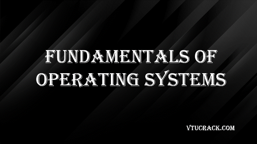 FUNDAMENTALS OF OPERATING SYSTEMS (BCS654B) - VTU Notes & Study Material