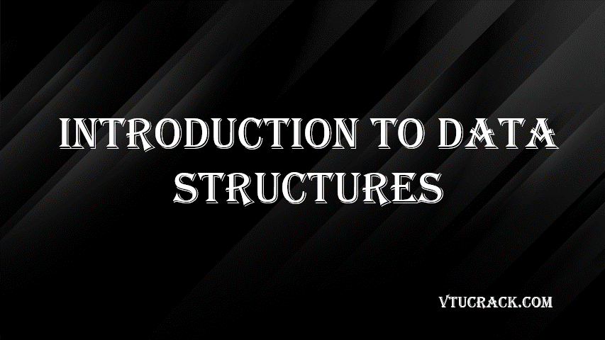 INTRODUCTION TO DATA STRUCTURES (BCS654A) - VTU Notes & Study Material