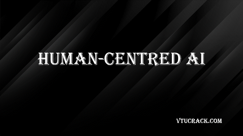 HUMAN-CENTRED AI (BAI613A) - VTU Notes & Study Material