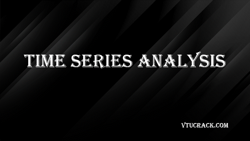 TIME SERIES ANALYSIS (BAI613D) - VTU Notes & Study Material