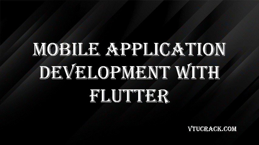 MOBILE APPLICATION DEVELOPMENT WITH FLUTTER (BCGL657A) - VTU Notes & Study Material