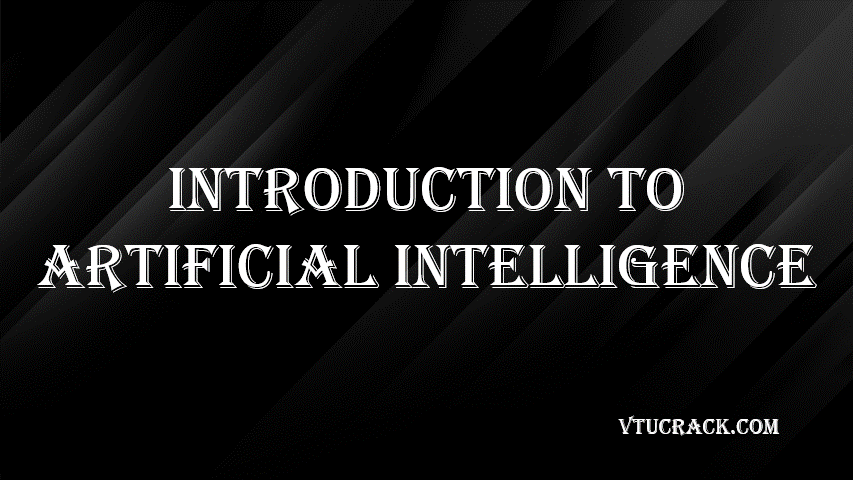 INTRODUCTION TO ARTIFICIAL INTELLIGENCE (BAI654D) - VTU Notes & Study Material
