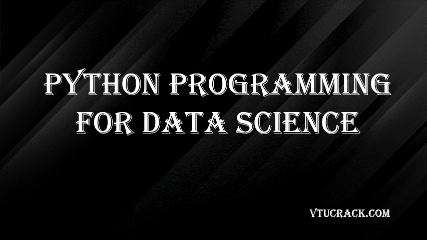 PYTHON PROGRAMMING FOR DATA SCIENCE (BDS306B) - VTU Notes & Study Material