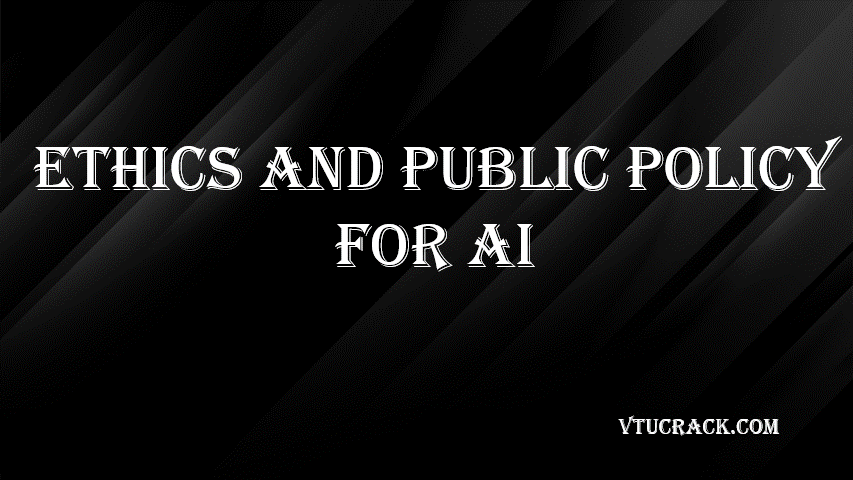 ETHICS AND PUBLIC POLICY FOR AI (BAI358B) - VTU Notes & Study Material