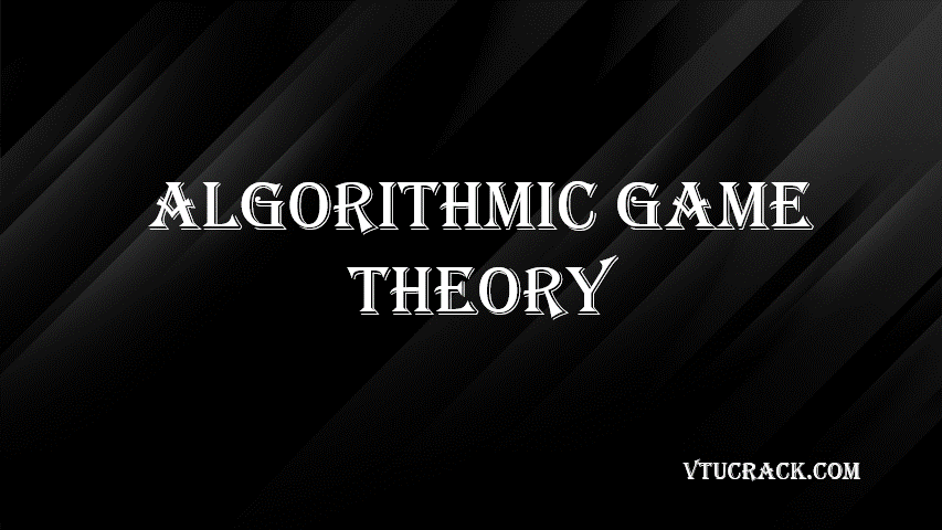 ALGORITHMIC GAME THEORY (BAI405D) - VTU Notes & Study Material
