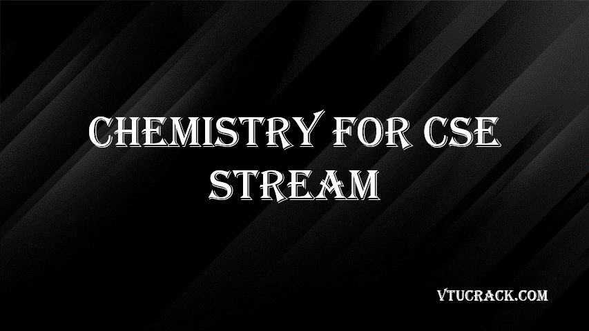 CHEMISTRY FOR CSE STREAM BCHES102-202 - VTU Notes & Study Material