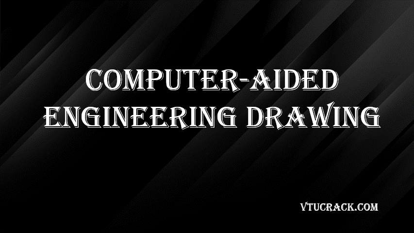 Computer Aided Engineering Drawing BCEDK103-203 - VTU Notes & Study Material