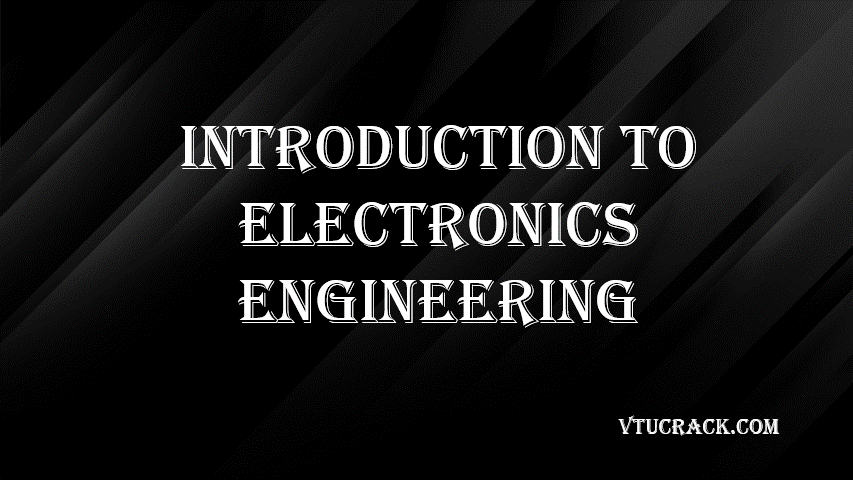 INTRODUCTION TO ELECTRONICS ENGINEERING BESCK104C - VTU Notes & Study Material