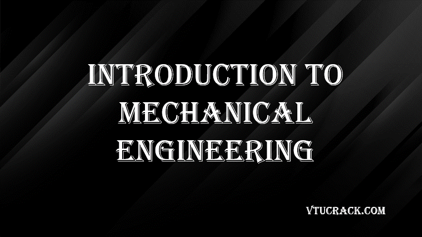 INTRODUCTION TOMECHANICAL ENGINEERING BESCK204D - VTU Notes & Study Material