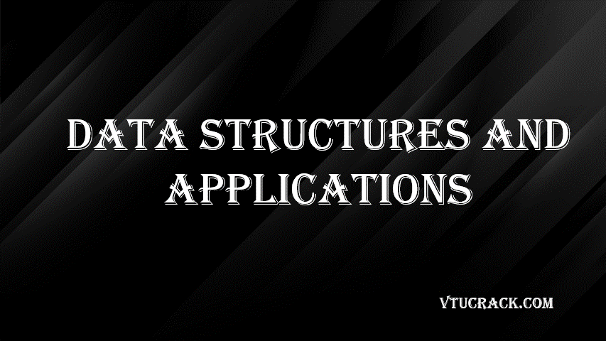 DATA STRUCTURES AND APPLICATIONS (BCS304) - VTU Notes & Study Material