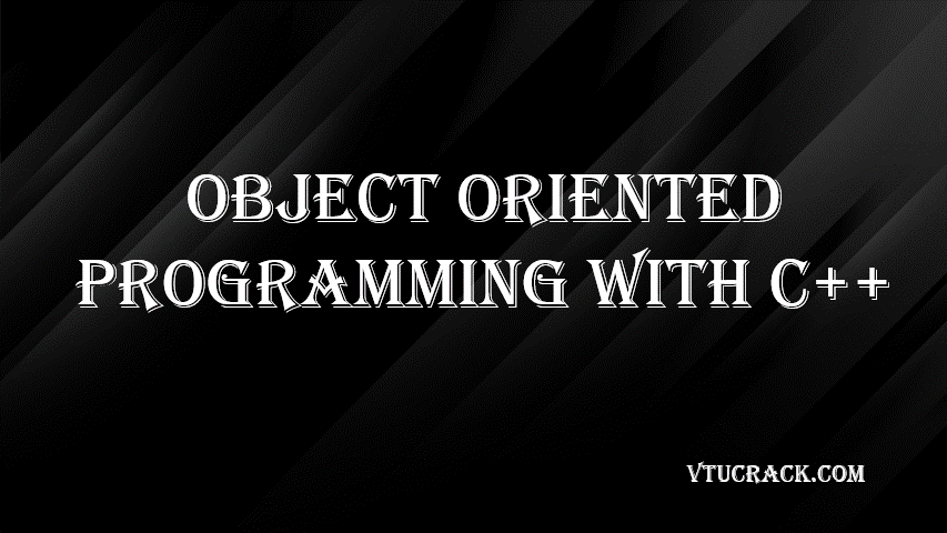OBJECT ORIENTED PROGRAMMING WITH C++ (BCS306B) - VTU Notes & Study Material