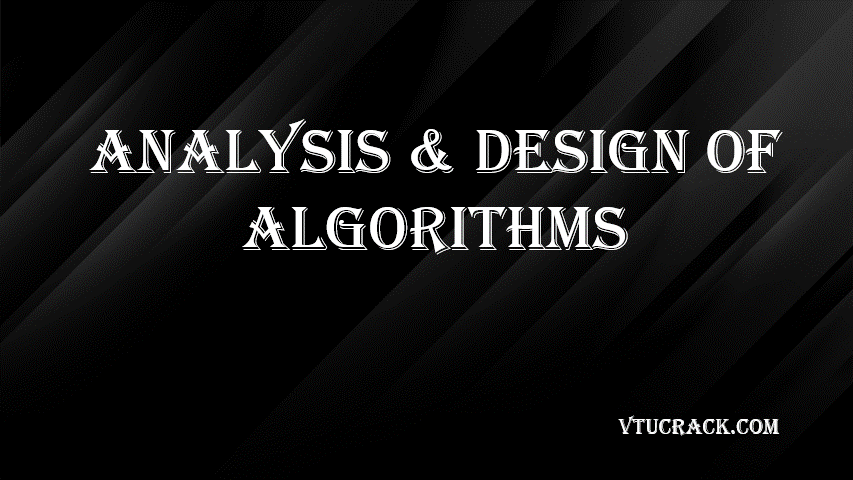 ANALYSIS & DESIGN OF ALGORITHMS (BCS401) - VTU Notes & Study Material