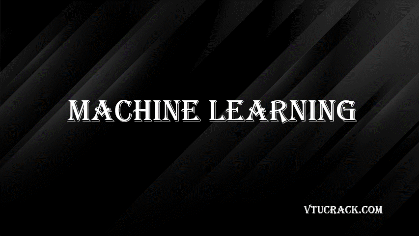 MACHINE LEARNING (BCS602) - VTU Notes & Study Material