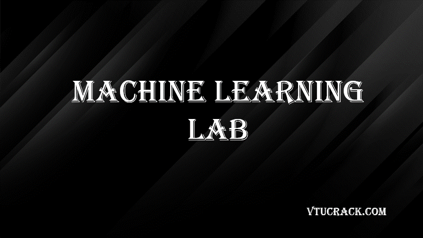 MACHINE LEARNING LAB (BAIL606) - VTU Notes & Study Material