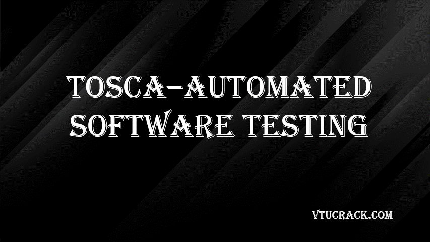TOSCA - AUTOMATED SOFTWARE TESTING (BISL657A) - VTU Notes & Study Material
