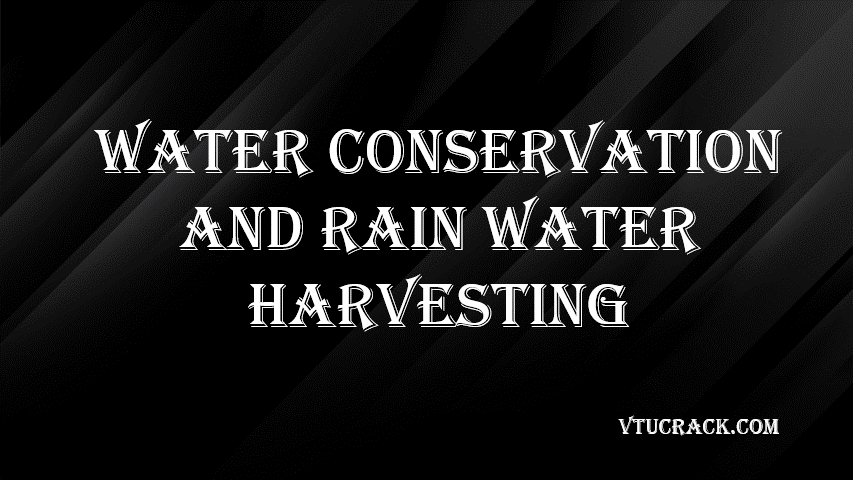WATER CONSERVATION AND RAIN WATER HARVESTING (BCV654A) - VTU Notes & Study Material