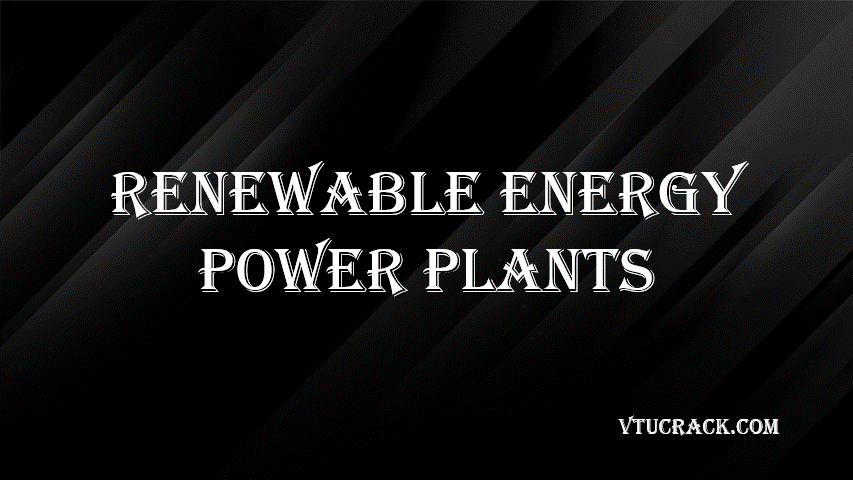 RENEWABLE ENERGY POWER PLANTS (BME654B) - VTU Notes & Study Material